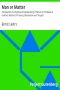 [Gutenberg 5641] • Man or Matter / Introduction to a Spiritual Understanding of Nature on the Basis of Goethe's Method of Training Observation and Thought